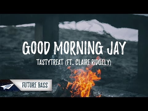 TastyTreat - Good Morning Jay (Lyrics / Lyric Video) feat. Claire Ridgely