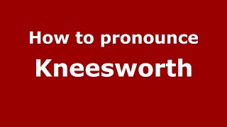 How to pronounce Kneesworth
