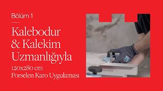 Bölüm 1 | Kalebodur & Kalekim Uzmanlığıyla 120x280 cm Porselen Karo Uy