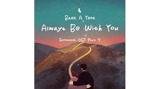 Baek A Yeon – Always Be With You (그대여야만 해요) [Sub Indo] Encounter OST Part 7