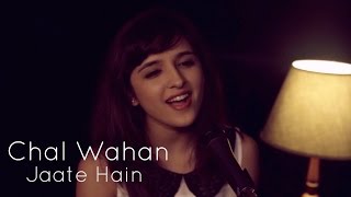 Chal Wahan Jaate Hain (Arijit Singh) | Female Cover by Shirley Setia ft. Rushabh Trivedy