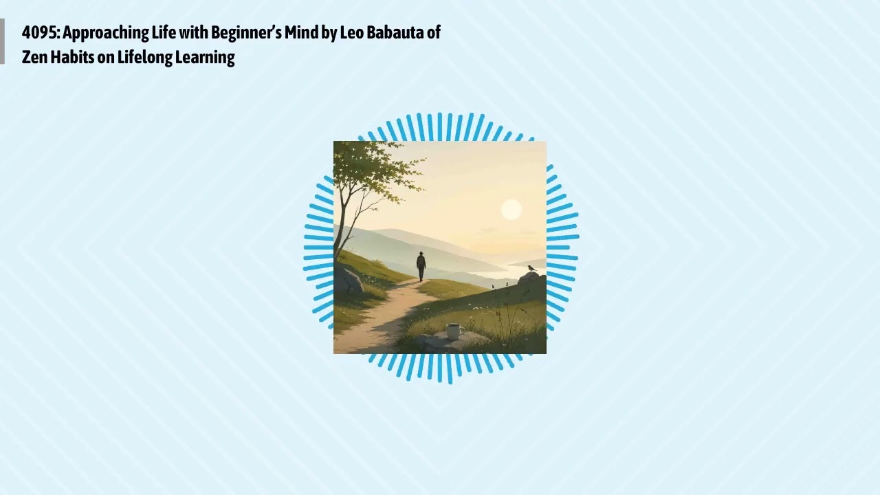 4095: Approaching Life with Beginner’s Mind by Leo Babauta of Zen Habits on Lifelong Learning |...