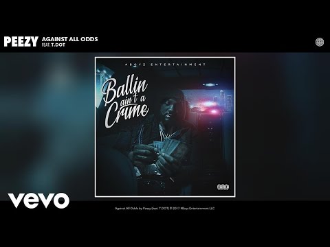 Peezy - Against All Odds (Audio) ft. T.DOT