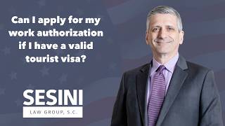 Can I apply for my work authorization if I have a valid tourist visa?
