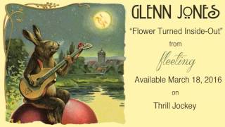 Glenn Jones - Flower Turned Inside-Out (Official Audio)