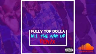 Fully Top Dolla  - All The Way Up (Remix) Freestyle