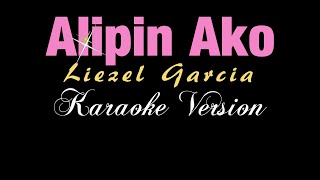 ALIPIN AKO - Liezel Garcia (KARAOKE VERSION)