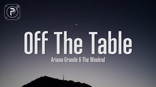 Ariana Grande - off the table (Lyrics) ft. The Weeknd 