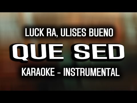 Luck Ra, Ulises Bueno - QUE SED (KARAOKE - INSTRUMENTAL)