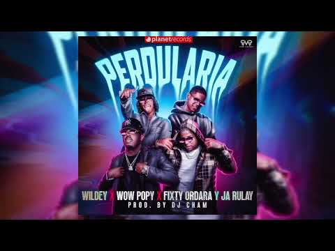 PERDULARIA / WILDEY  - WOW POPY - FIXTY ORDARA Y JA RULAY (AUDIO OFICIAL)
