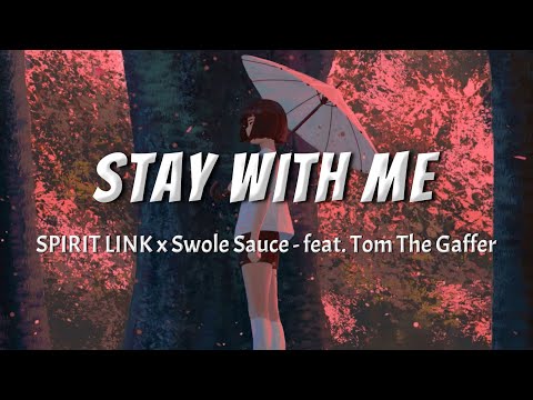 SPIRIT LINK x Swole Sauce - Stay With Me (feat. Tom The Gaffer) (Lyrics)