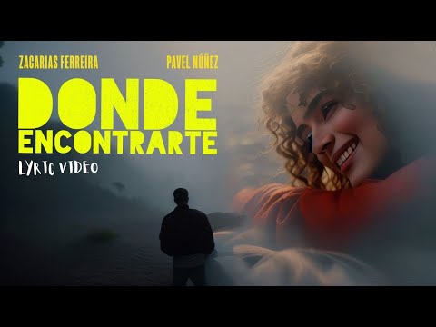 Zacarías Ferreira ❌ Pavel Nuñez - DONDE ENCONTRARTE (lyric video)