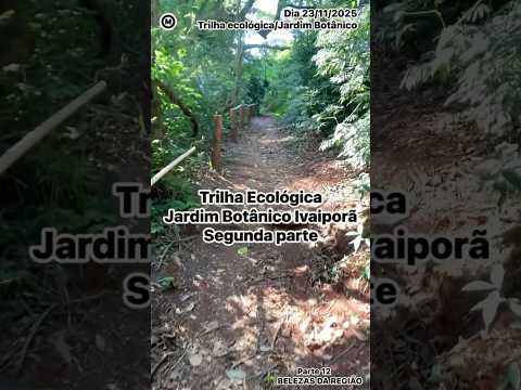 #Parte12 #Ivaiporã #Paraná #Brasil #TrilhaEcológica #JardimBotânico #ParquedoLago #turismo #natureza