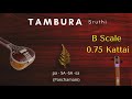 Tambura Sruthi - B Scale or 0.75 Kattai - Pa (Panchamam). Strings ( pa - SA - SA - sa )