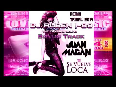 2.-Juan Magan Se Vuelve Loca Remix Tribal 2014- DJ Ruben i-88 [The Original Sound] 2014