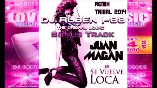 2.-Juan Magan Se Vuelve Loca Remix Tribal 2014- DJ Ruben i-88 [The Original Sound] 2014