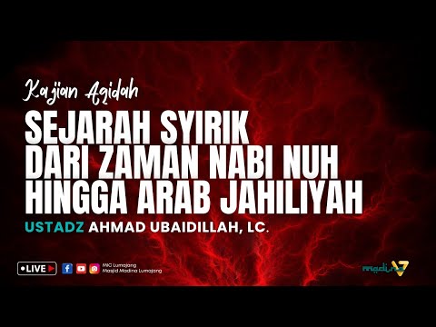 Sejarah Syirik dari Zaman Nabi Nuh hingga Arab Jahiliyah - Ustadz Ahmad Ubaidillah, Lc.