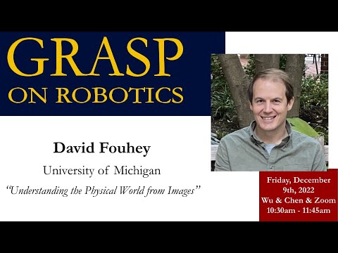 GRASP On Robotics:  David Fouhey, University of Michigan