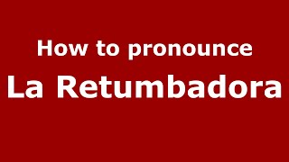 How to pronounce La Retumbadora