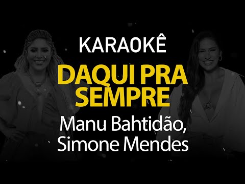 Daqui Pra Sempre - Manu Bahtidão, Simone Mendes (Karaokê Version)