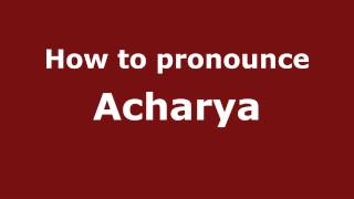 How to pronounce Acharya