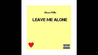 Shervon Miller  - Leave Me Alone (Prod By Dannyebtracks)