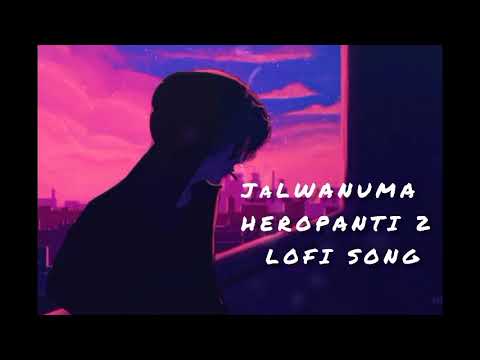 Jalwanuma (full lofi song) HEROPANTI 2 Lovi Song Lofi Remix By Lofi Song 🔊🔊🔊🔊