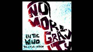 No more gravity-In the mud (The J-Hawk anthem)