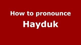 How to pronounce Hayduk