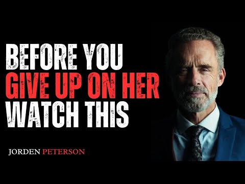 BEFORE YOU GIVE UP ON HER, WATCH THIS | BEST MOTIVATIONAL SPEECH BY JORDAN PETERSON.