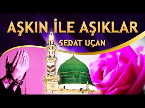 İlahi - Sedat Uçan - Aşkın İle Aşıklar Yansın Ya RESULALLAH / Sensin Canların Canı