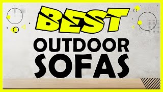 Best Outdoor Sofas 2021