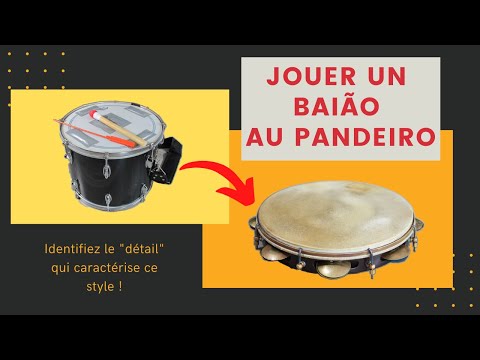 Comment jouer un BAIÃO au pandeiro ? Identifiez le « DÉTAIL » qui caractérise ce style.