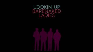 BARENAKED LADIES - LOOKIN' UP (AUDIO)