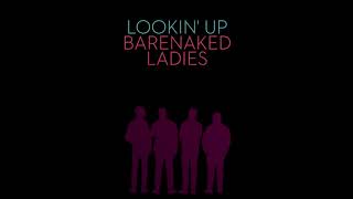 BARENAKED LADIES - LOOKIN' UP (AUDIO)