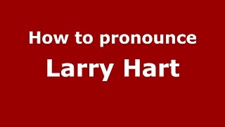 How to pronounce Larry Hart