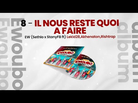 8-EW- IL NOUS RESTE QUOI À FAIRE (StanyFB X Sethlo FT)Lekid28 ,Akhenaton, Rishtrap) Audio Officiel