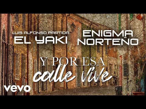 Enigma Norteño, Luis Alfonso Partida El Yaki - Y Por Esa Calle Vive (LETRA/En Vivo)