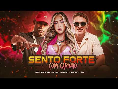 SENTO FORTE COM CARINHO - BARCA NA BATIDA, IAN PADILHA, MC THAMMY