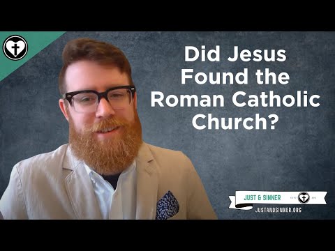 Did Jesus Found the Roman Catholic Church?