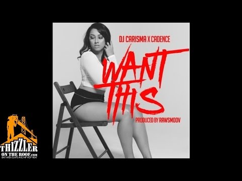 DJ Carisma x Cadence - Want This [Prod. RawSmoov] [Thizzler.com]
