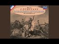 Bellini: I Puritani / Act 3 - Vieni, vieni fra questa braccia