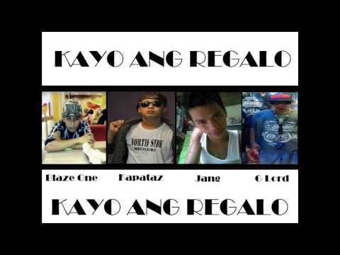 KAYO ANG REGALO - KAPATAZ. BLAZE ONE. JANG. G-LORD.
