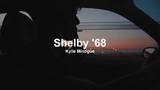 Kylie Minogue - Shelby &#39;68 (Lyrics)