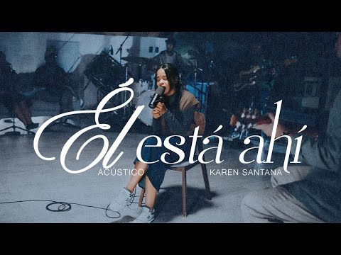 Él Está Ahí - Karen Santana (Versión Acústica)