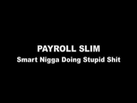 Payroll Slim - Smart Nigga Doing Stupid Shit
