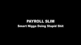 Payroll Slim - Smart Nigga Doing Stupid Shit