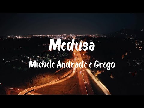 Medusa - Michele Andrade e Grego - (LETRA)