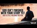 God Isn T Finished With Your Story Yet Christian Motivation