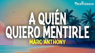 Marc Anthony - A Quién Quiero Mentirle (Letra)